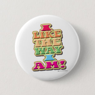 I Like the way I am! 6 Cm Round Badge