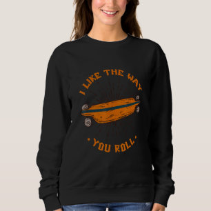 I Like The Way You Roll Skate Skating Skateboard L Sweatshirt