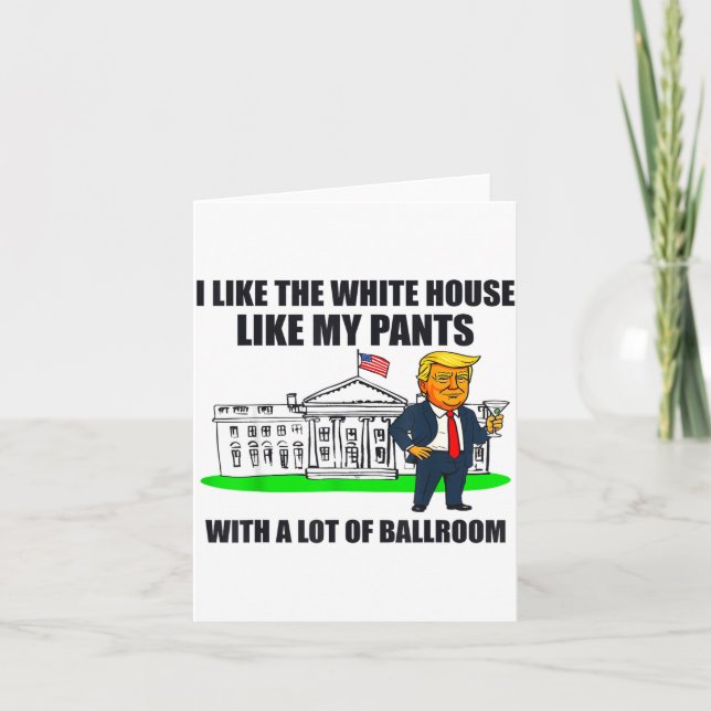 I Like The White House Like My Pants With A Lot Of Card (Front)