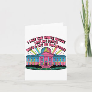 I Like The White House Like My Pants With A Lot Of Card