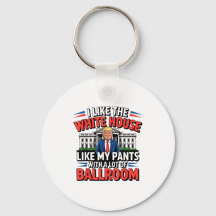 I Like The White House Like My Pants With A Lot Of Key Ring