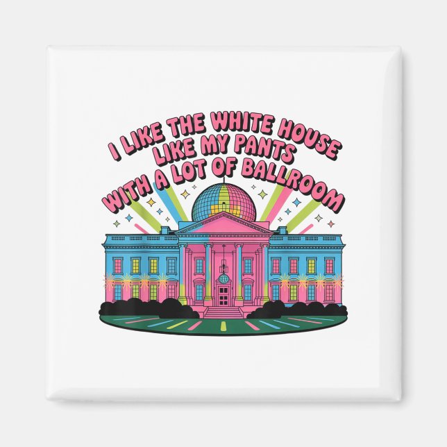 I Like The White House Like My Pants With A Lot Of Magnet (Front)