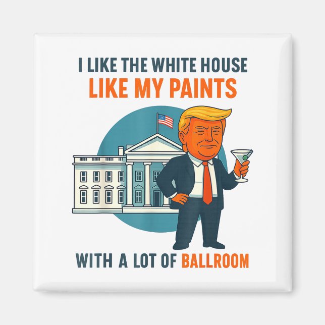 I Like The White House Like My Pants With A Lot Of Magnet (Front)