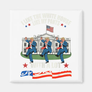 I Like The White House Like My Pants With A Lot Of Magnet