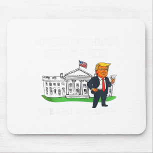 I Like The White House Like My Pants With A Lot Of Mouse Pad