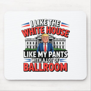 I Like The White House Like My Pants With A Lot Of Mouse Pad