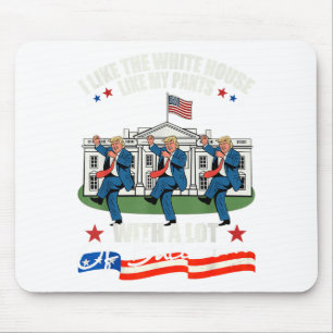 I Like The White House Like My Pants With A Lot Of Mouse Pad