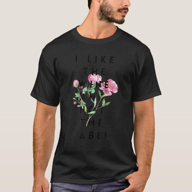 I Like The Wine And Not The Labels T-Shirt (Front)