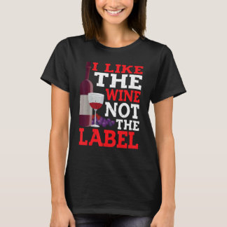 I Like The Wine Not The Label T-Shirt