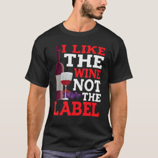 I Like The Wine Not The Label T-Shirt