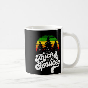 I Like Them Real Thick &amp; Sprucey Funny Christm Coffee Mug