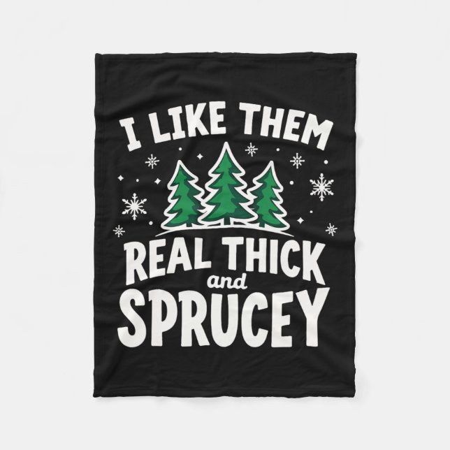 I Like Them Real Thick &amp; Sprucey Funny Christm Fleece Blanket (Front)