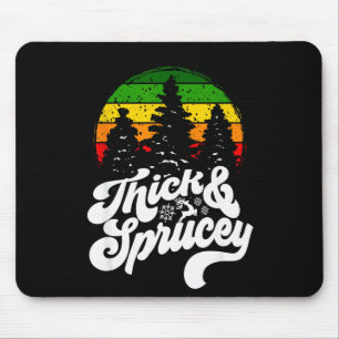 I Like Them Real Thick & Sprucey Funny Christm Mouse Pad