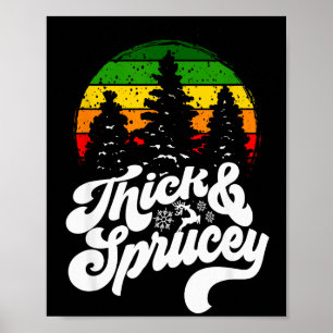 I Like Them Real Thick &amp; Sprucey Funny Christm Poster