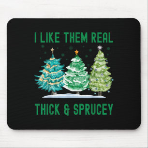 I Like Them Real Thick & Sprucey Watercolor Ch Mouse Pad