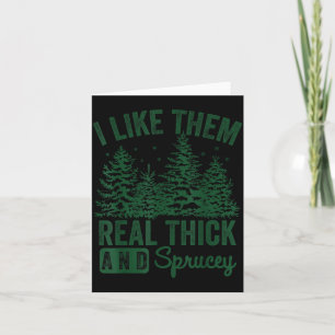 I Like Them Real Thick And Sprucey Christmas Funny Card