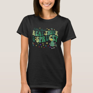 I Like Them Real Thick And Sprucey Christmas Light T-Shirt