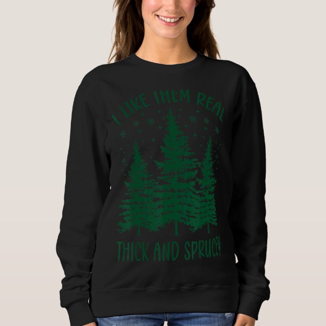 i like them real thick and sprucey  Christmas Tee (Front)
