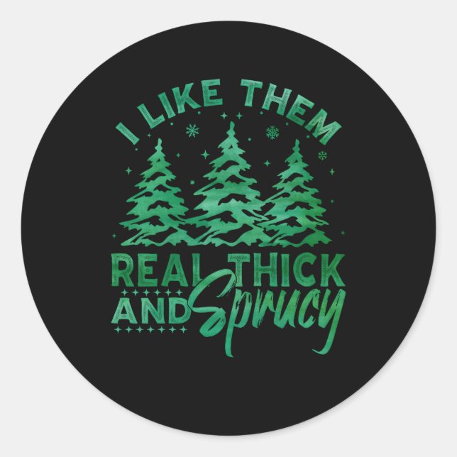 I Like Them Real Thick And Sprucey E Tree Classic Round Sticker (Front)