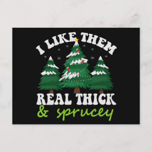 I Like Them Real Thick and Sprucey Funny Christmas Postcard