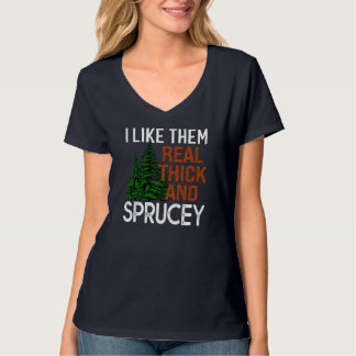 I Like Them Real Thick and Sprucey Funny Christmas T-Shirt