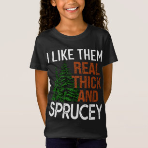 I Like Them Real Thick and Sprucey Funny Christmas T-Shirt