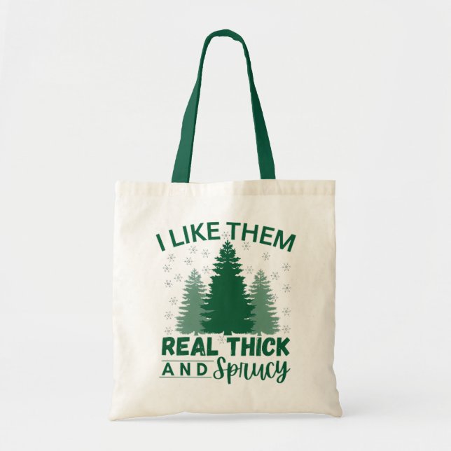 I like them real thick and sprucy tote bag (Front)