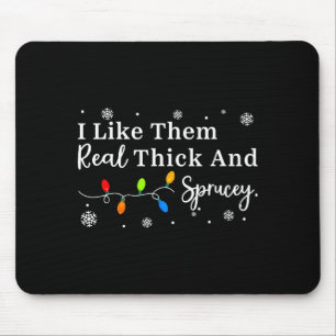 I Like Them Thick And Sprucey Funny Christmas Adul Mouse Pad