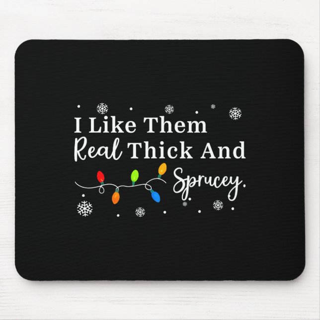 I Like Them Thick And Sprucey Funny Christmas Adul Mouse Pad (Front)