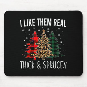 I Like Them Thick And Sprucey Funny Christmas Colo Mouse Pad