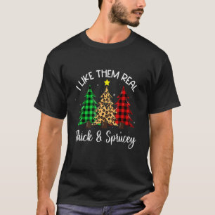 I Like Them Thick & Sprucey Funny Christmas Colorf T-Shirt