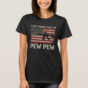 I Like Things That Go Pew Pew  AR15 USA  Pro Gun T-Shirt