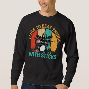 I Like To Beat Things With Sticks Backprint  Drumm Sweatshirt