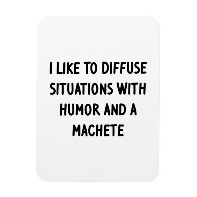 I Like to Diffuse Situations Magnet (Vertical)