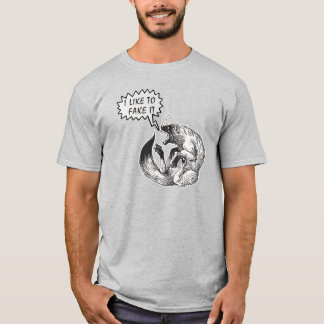 I like to fake it T-Shirt