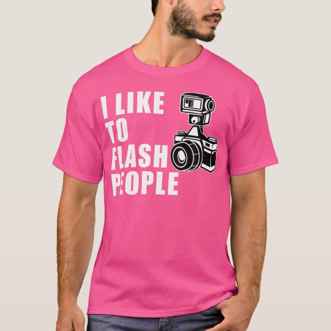 I Like To Flash People 	 Camera Tshirt (Front)