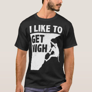 I Like To Get High Bouldering Mountaineering Climb T-Shirt