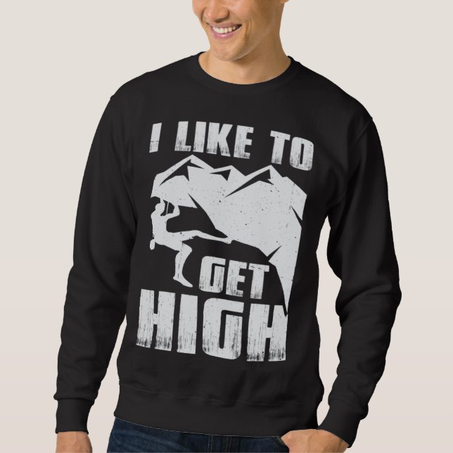 i like to get high bouldering wall climber boulder sweatshirt (Front)