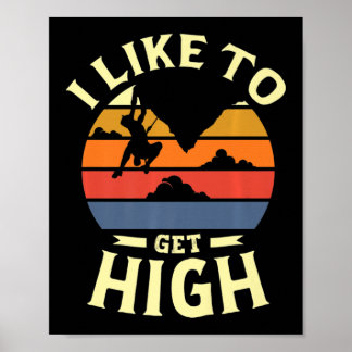 I like to get high for a Rock Climber Fun rock cli Poster