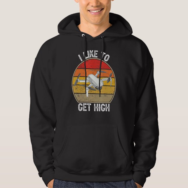 I Like To Get High  Funny Fpv Drone Pilot Hoodie (Front)