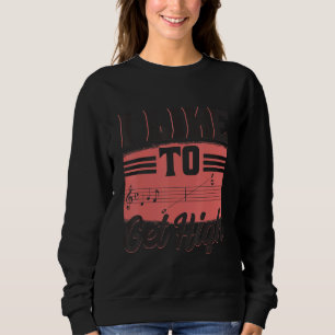 I Like To Get High  Music Notes Opera Singer Choir Sweatshirt