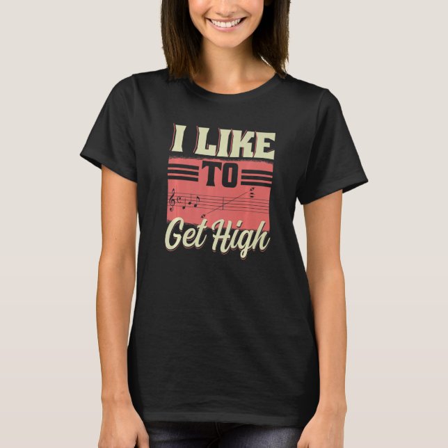 I Like To Get High  Music Notes Opera Singer Choir T-Shirt (Front)