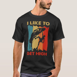 I Like to Get High  Retro Rock Climbing Rock Climb T-Shirt