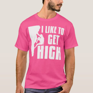 I Like To Get High Rock Climber Mountain Climbing T-Shirt