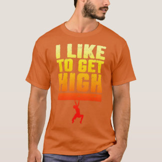 I Like To Get High Rock Climbing Bouldering Climbe T-Shirt