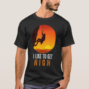 I Like To Get High Rock Climbing Mountain Climbing T-Shirt