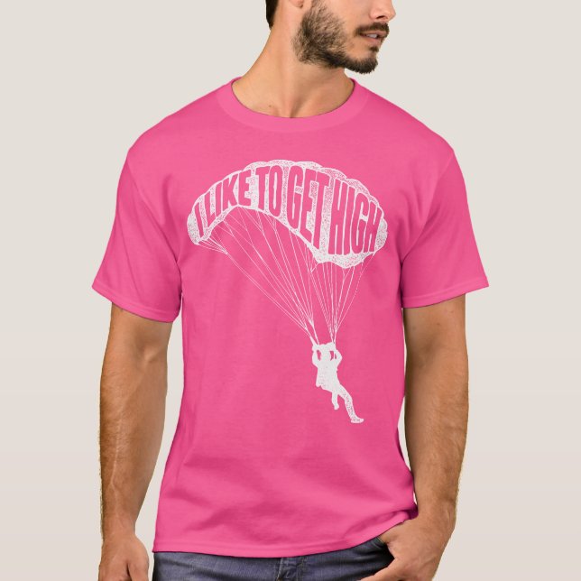 I Like To Get High - Skydiver Parachutist Skydive  T-Shirt (Front)