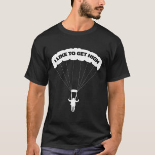 I Like To Get High Skydiving Funny Parachute Tee