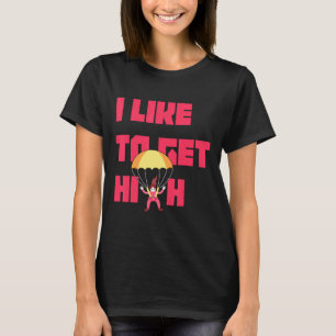 I Like To Get High Skydiving Lover T-Shirt