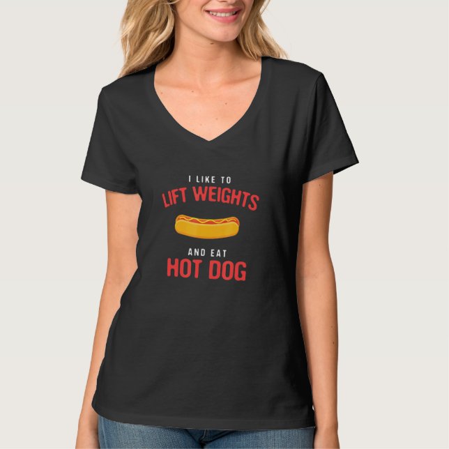I Like To Lift Weights And Eat Hot Dog Sausage Wor T-Shirt (Front)